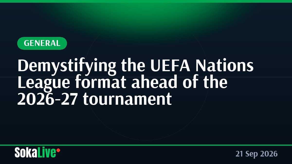 Demystifying the UEFA Nations League format ahead of the 2026-27 tournament