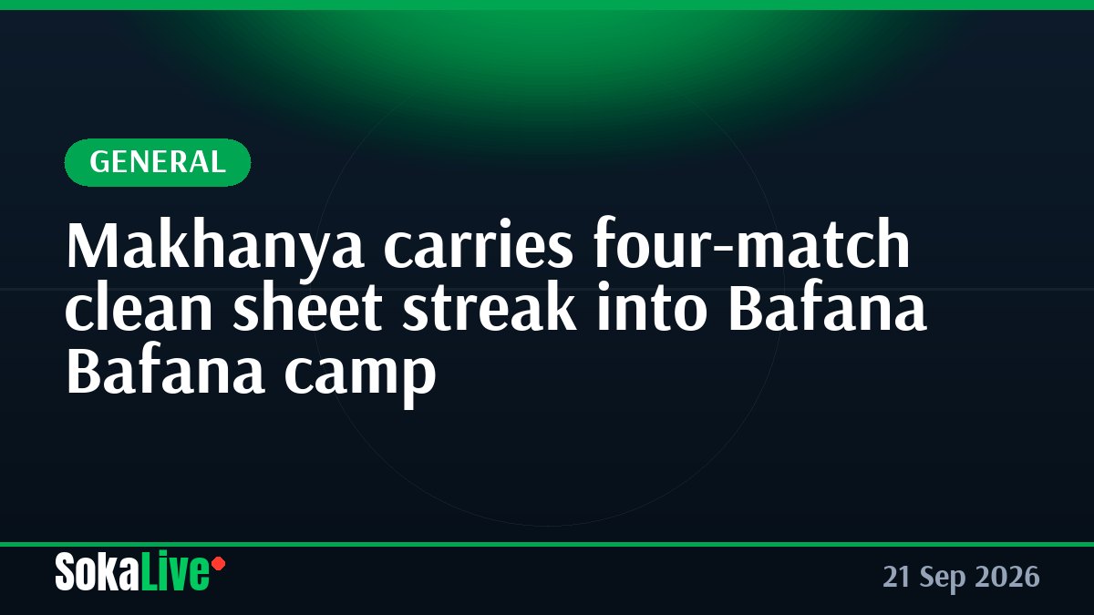 Makhanya carries four-match clean sheet streak into Bafana Bafana camp