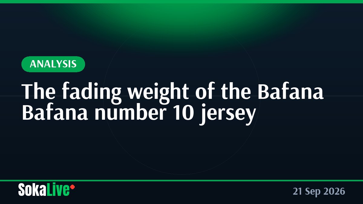 The fading weight of the Bafana Bafana number 10 jersey