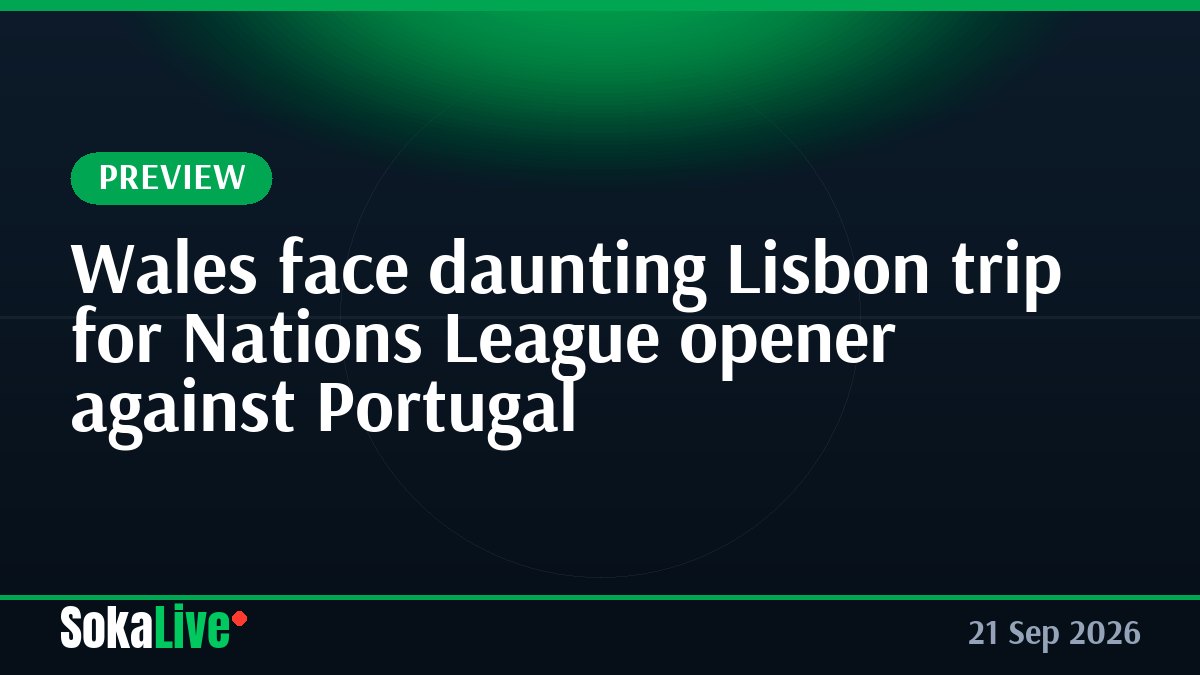 Wales face daunting Lisbon trip for Nations League opener against Portugal