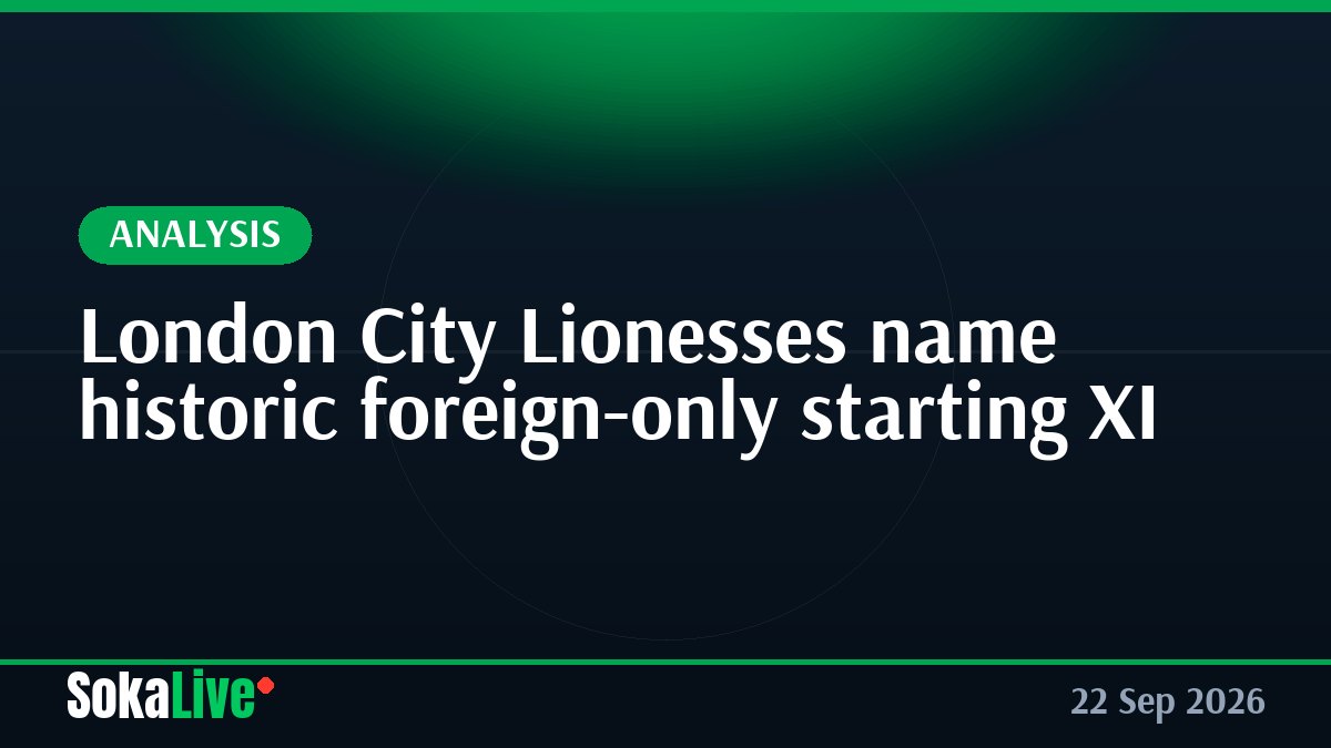 London City Lionesses name historic foreign-only starting XI