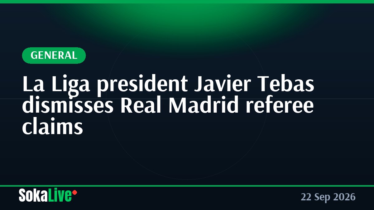 La Liga president Javier Tebas dismisses Real Madrid referee claims
