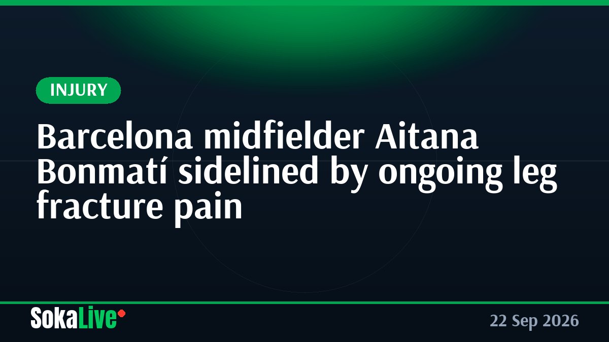 Barcelona midfielder Aitana Bonmatí sidelined by ongoing leg fracture pain