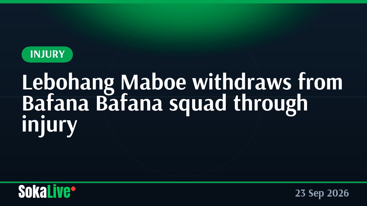 Lebohang Maboe withdraws from Bafana Bafana squad through injury