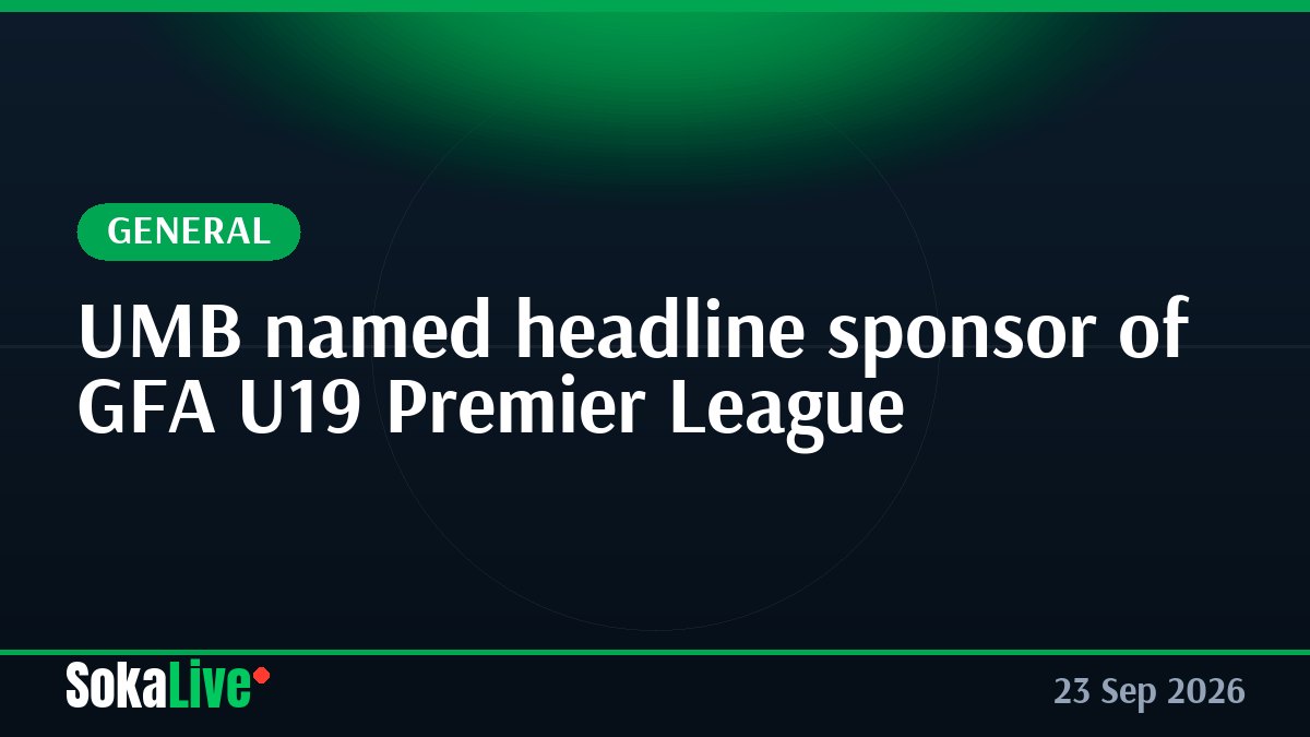 UMB named headline sponsor of GFA U19 Premier League
