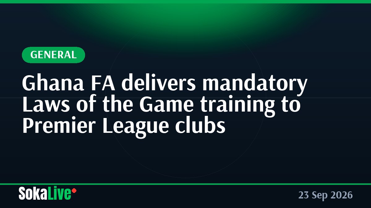 Ghana FA delivers mandatory Laws of the Game training to Premier League clubs