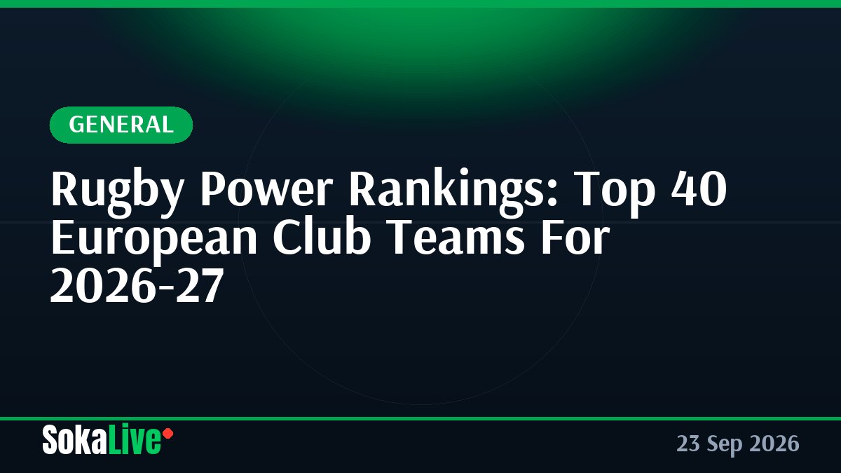 Rugby Power Rankings: Top 40 European Club Teams For 2026-27