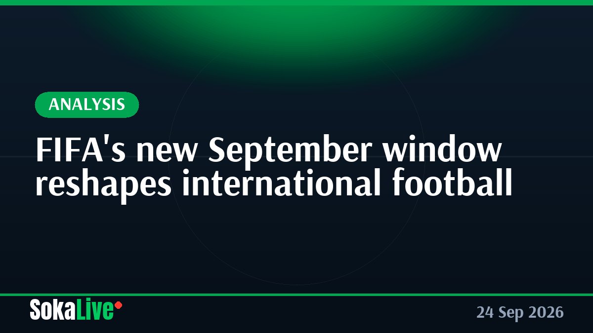 FIFA's new September window reshapes international football