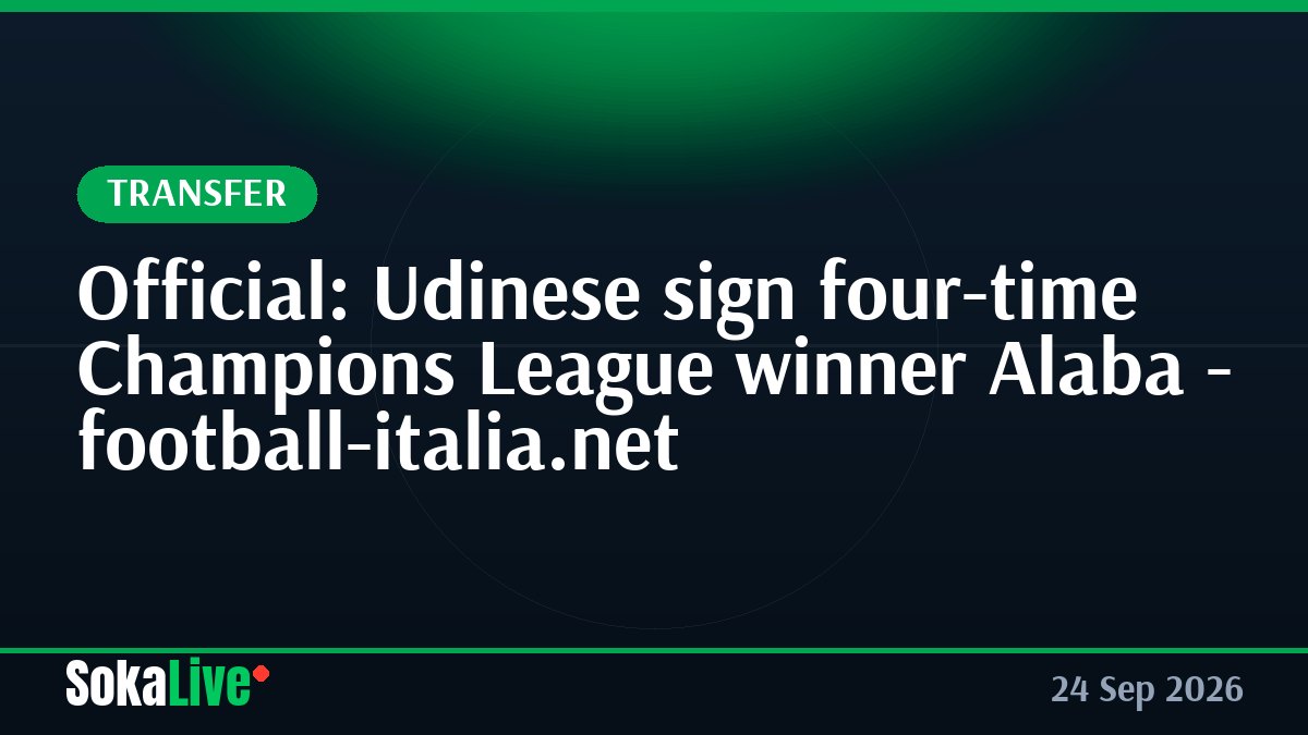 Official: Udinese sign four-time Champions League winner Alaba - football-italia.net