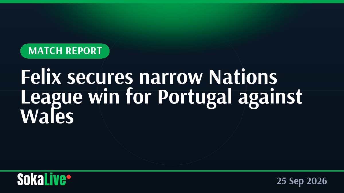 Felix secures narrow Nations League win for Portugal against Wales