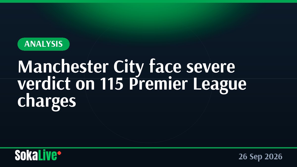 Manchester City face severe verdict on 115 Premier League charges