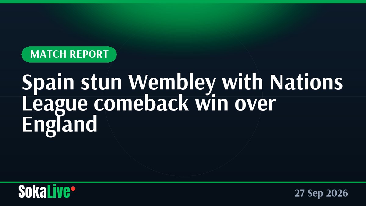 Spain stun Wembley with Nations League comeback win over England