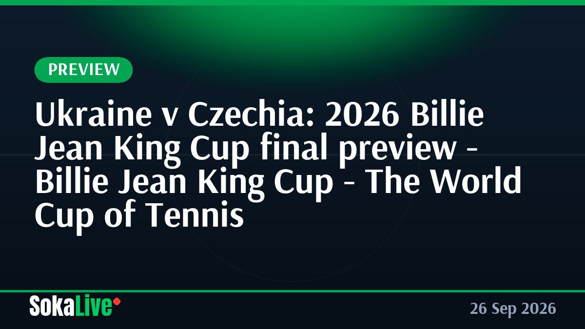 Ukraine v Czechia: 2026 Billie Jean King Cup final preview - Billie Jean King Cup - The World Cup of Tennis