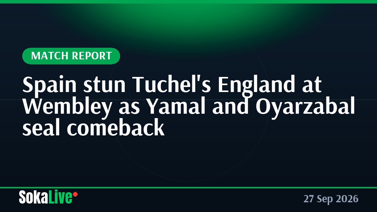 Spain stun Tuchel's England at Wembley as Yamal and Oyarzabal seal comeback