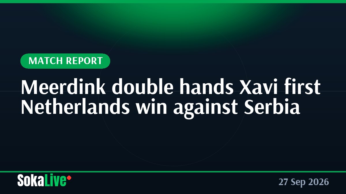 Meerdink double hands Xavi first Netherlands win against Serbia