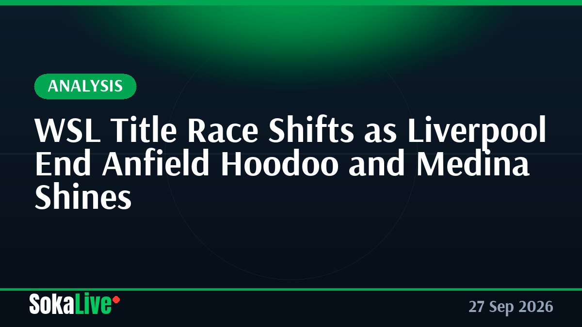 WSL Title Race Shifts as Liverpool End Anfield Hoodoo and Medina Shines