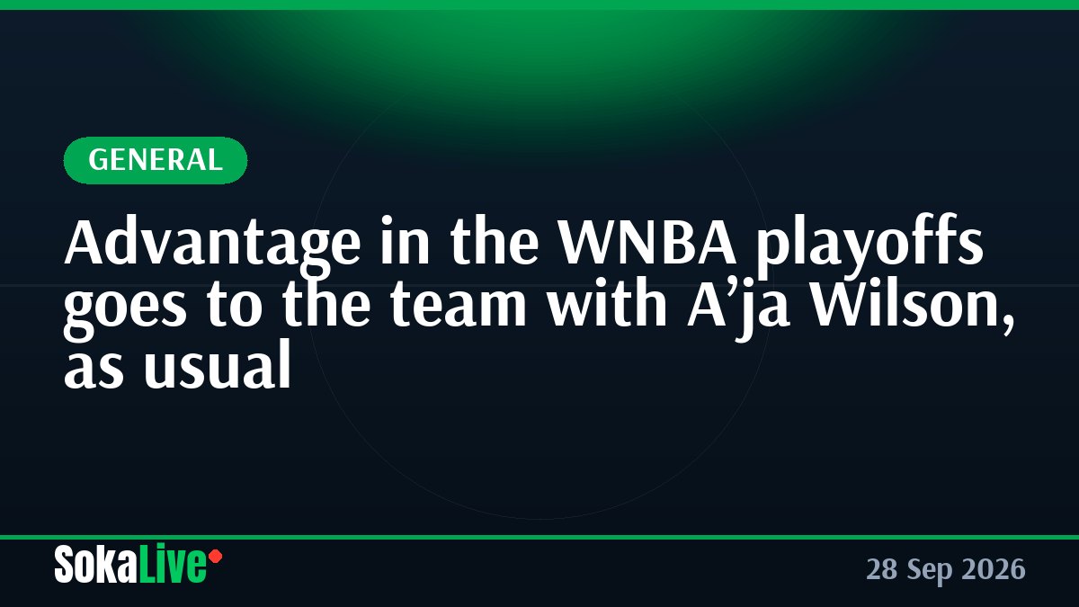 Advantage in the WNBA playoffs goes to the team with A’ja Wilson, as usual