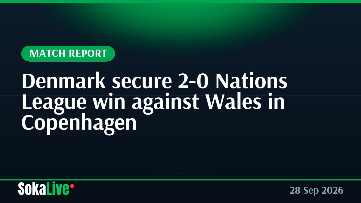 Denmark secure 2-0 Nations League win against Wales in Copenhagen