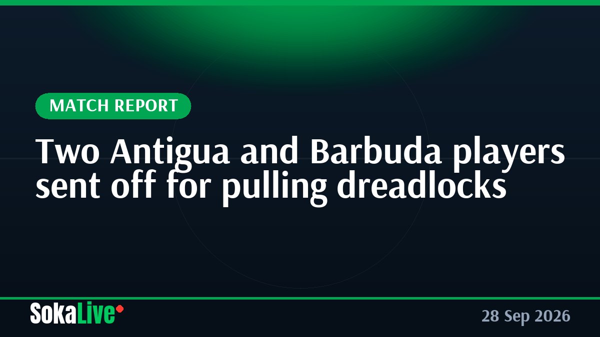 Two Antigua and Barbuda players sent off for pulling dreadlocks