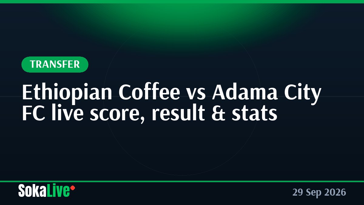 Ethiopian Coffee vs Adama City FC live score, result & stats