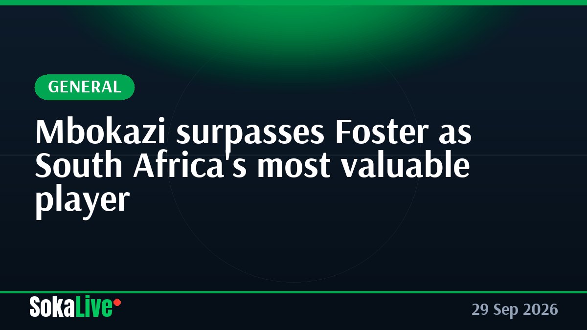 Mbokazi surpasses Foster as South Africa's most valuable player