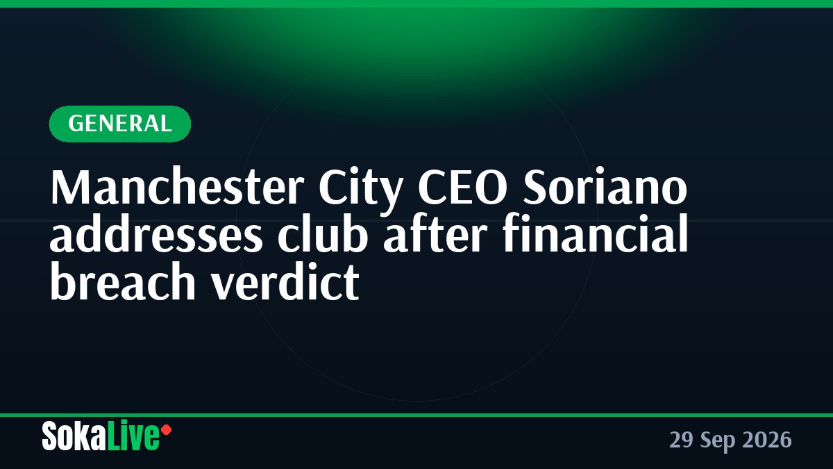 Manchester City CEO Soriano addresses club after financial breach verdict