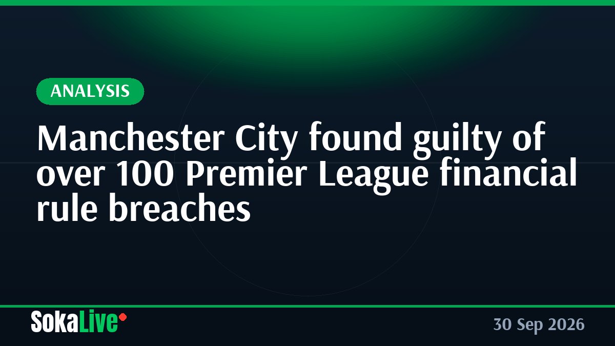 Manchester City found guilty of over 100 Premier League financial rule breaches