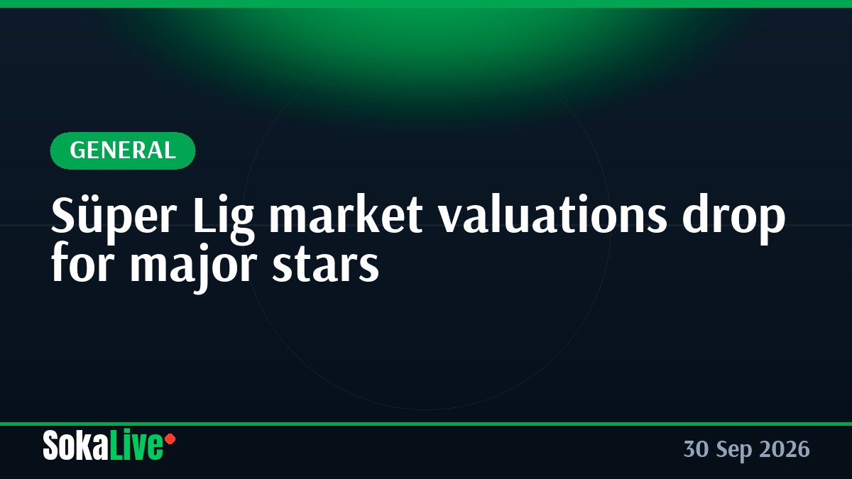 Süper Lig market valuations drop for major stars