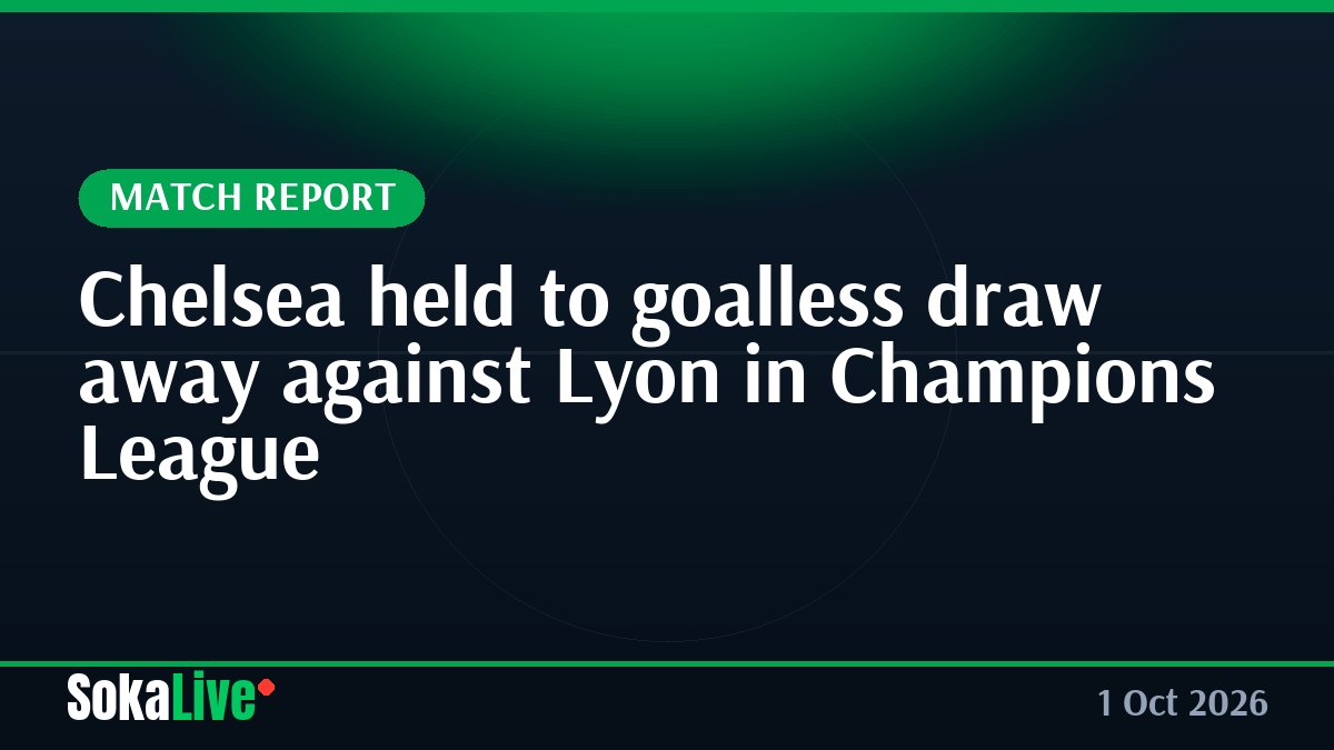 Chelsea held to goalless draw away against Lyon in Champions League