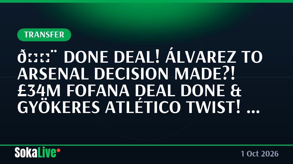 🚨 DONE DEAL! ÁLVAREZ TO ARSENAL DECISION MADE?! £34M FOFANA DEAL DONE & GYÖKERES ATLÉTICO TWIST! Tom Burke (U29oqSJvfe)