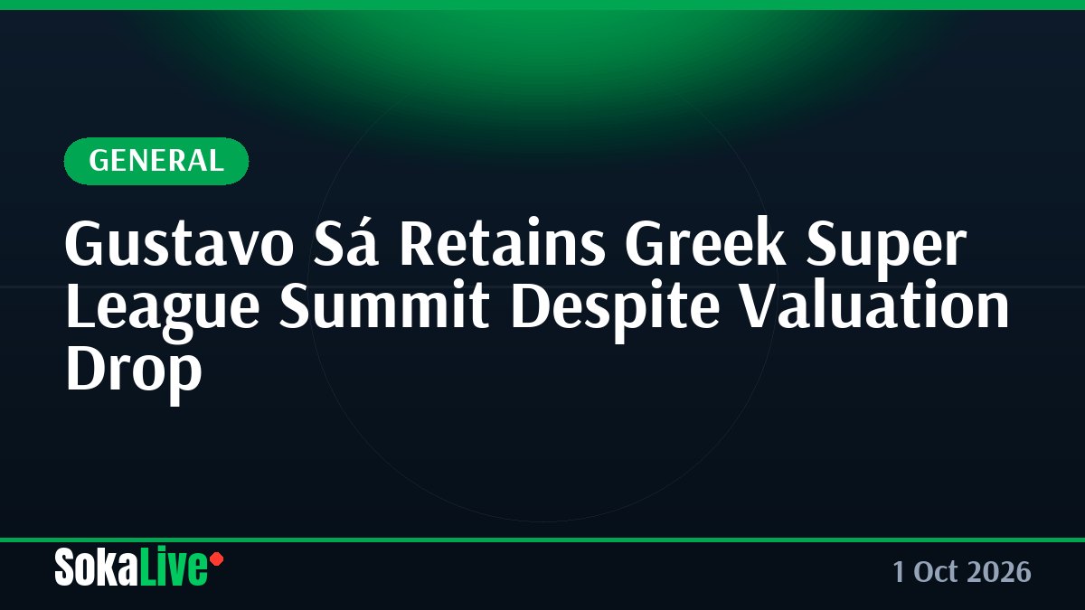 Gustavo Sá Retains Greek Super League Summit Despite Valuation Drop
