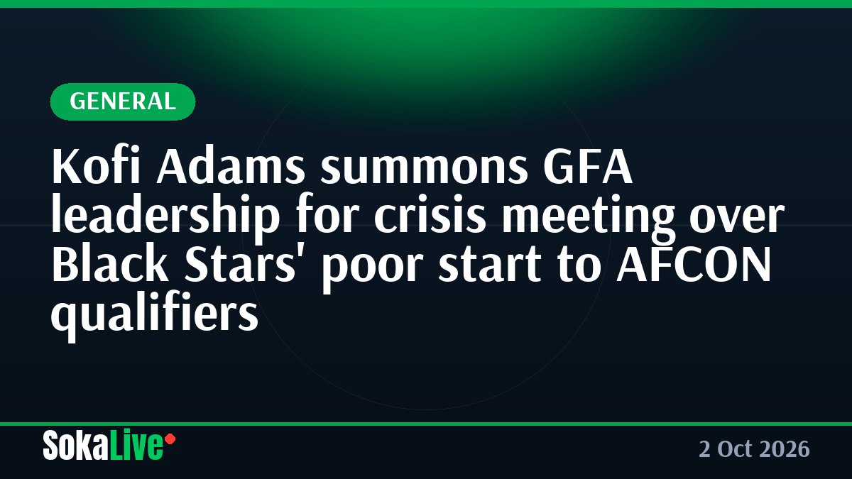 Kofi Adams summons GFA leadership for crisis meeting over Black Stars' poor start to AFCON qualifiers