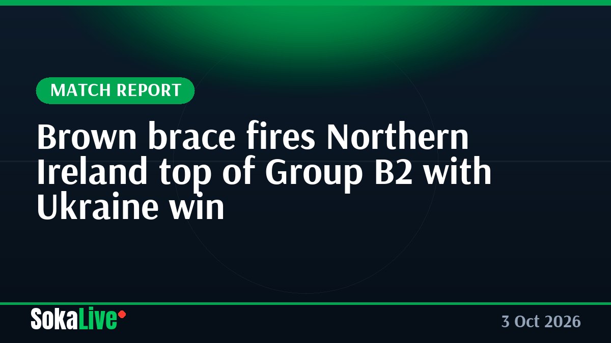 Brown brace fires Northern Ireland top of Group B2 with Ukraine win