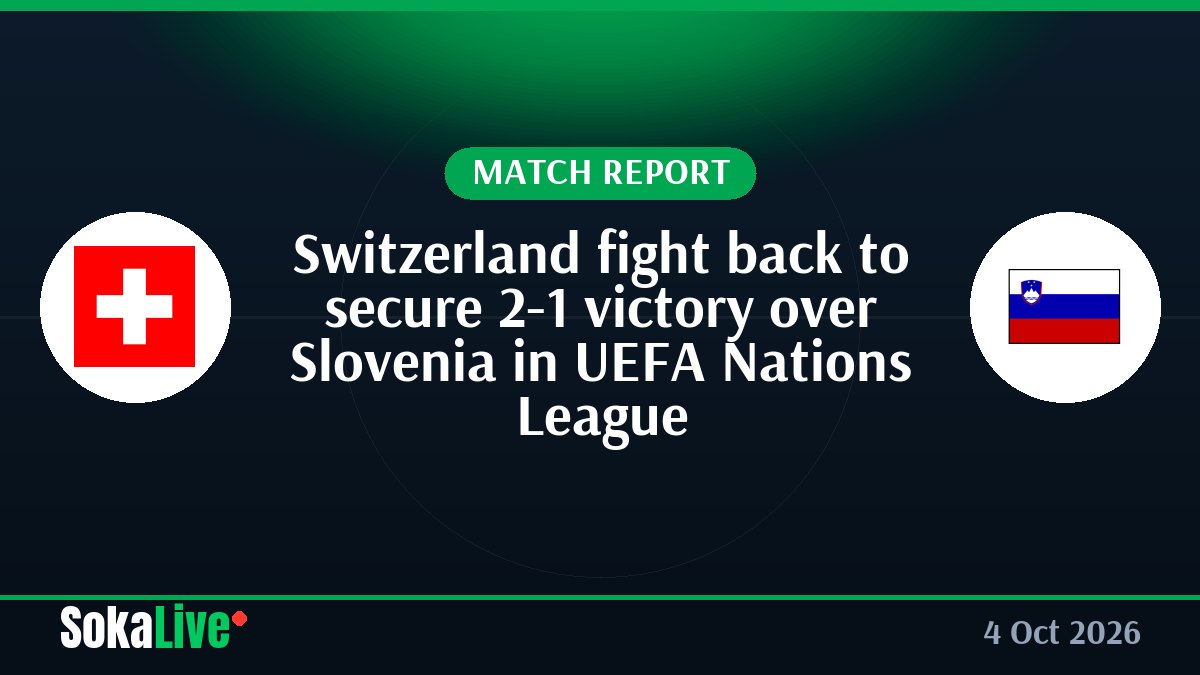 Switzerland fight back to secure 2-1 victory over Slovenia in UEFA Nations League