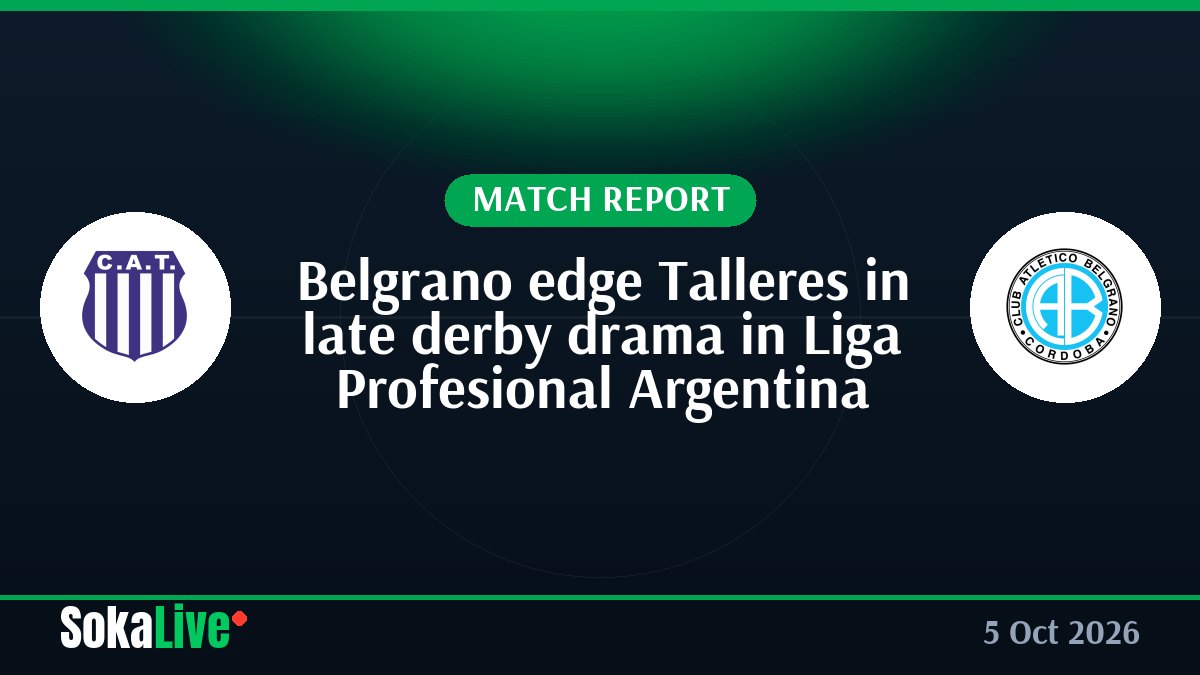 Belgrano edge Talleres in late derby drama in Liga Profesional Argentina