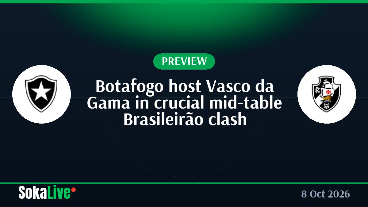 Botafogo host Vasco da Gama in crucial mid-table Brasileirão clash