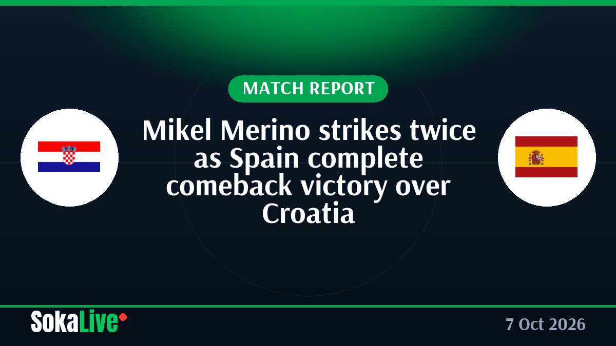 Mikel Merino strikes twice as Spain complete comeback victory over Croatia