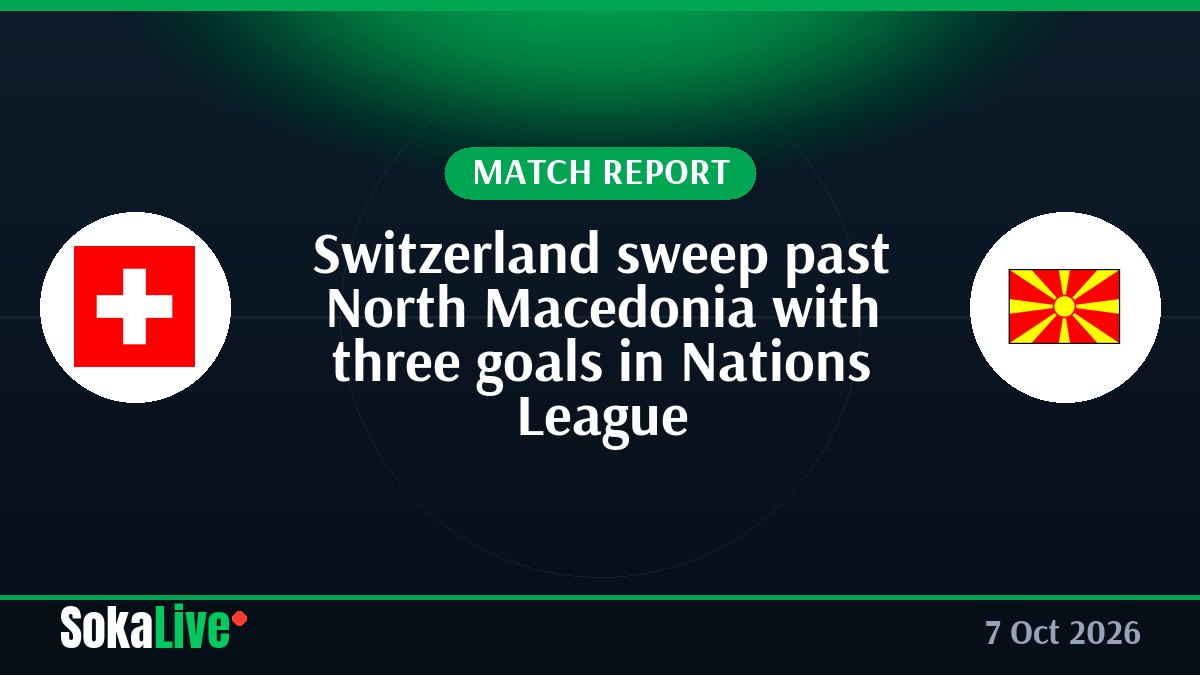Switzerland sweep past North Macedonia with three goals in Nations League