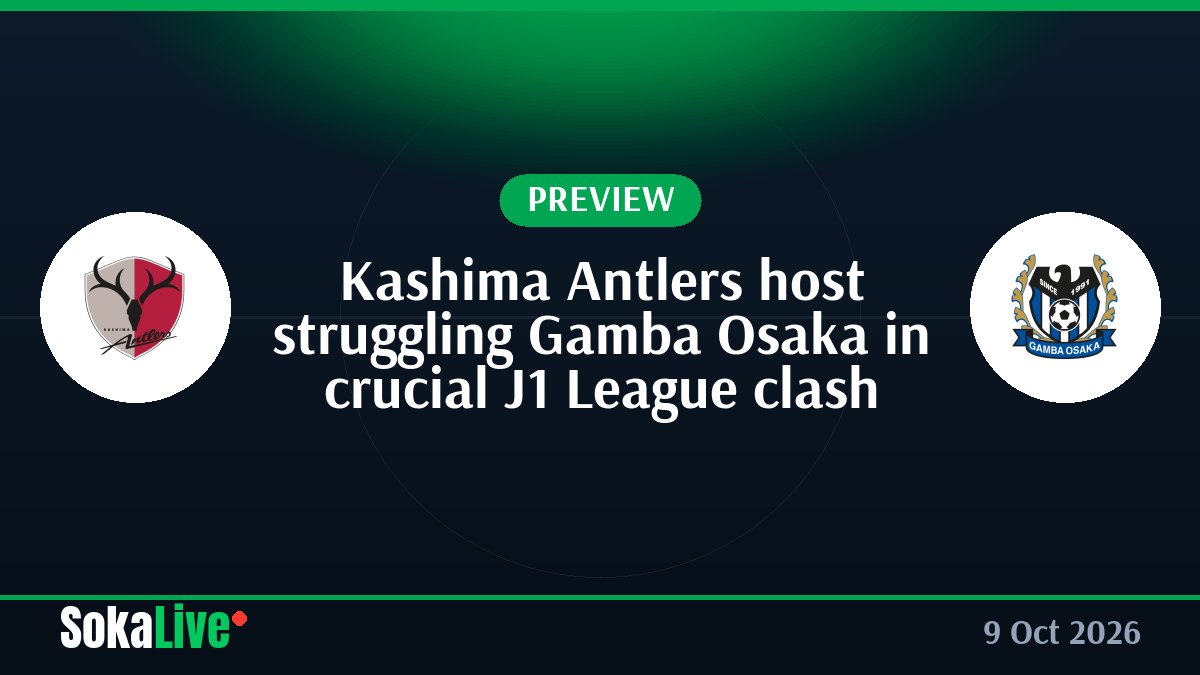Kashima Antlers host struggling Gamba Osaka in crucial J1 League clash