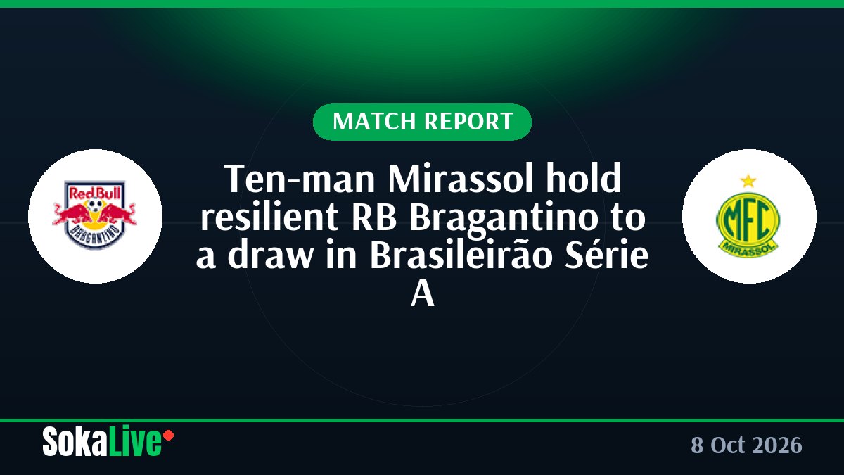 Ten-man Mirassol hold resilient RB Bragantino to a draw in Brasileirão Série A