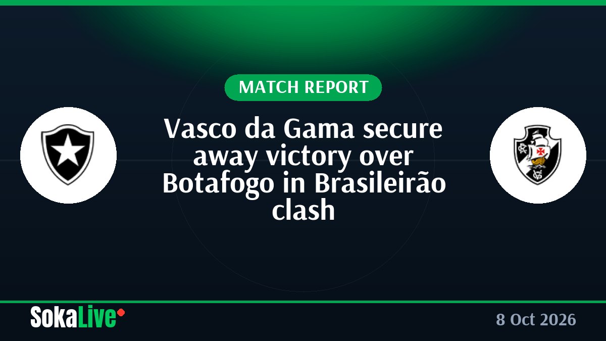 Vasco da Gama secure away victory over Botafogo in Brasileirão clash