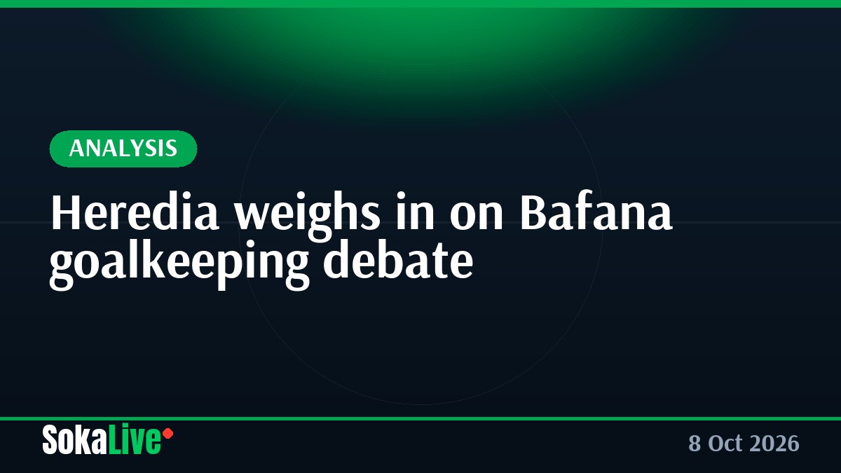 Heredia weighs in on Bafana goalkeeping debate