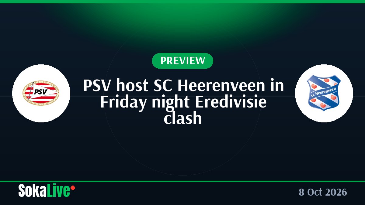 PSV host SC Heerenveen in Friday night Eredivisie clash