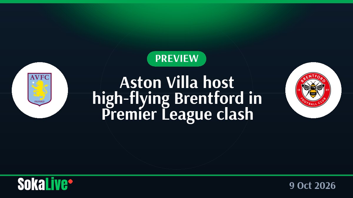 Aston Villa host high-flying Brentford in Premier League clash