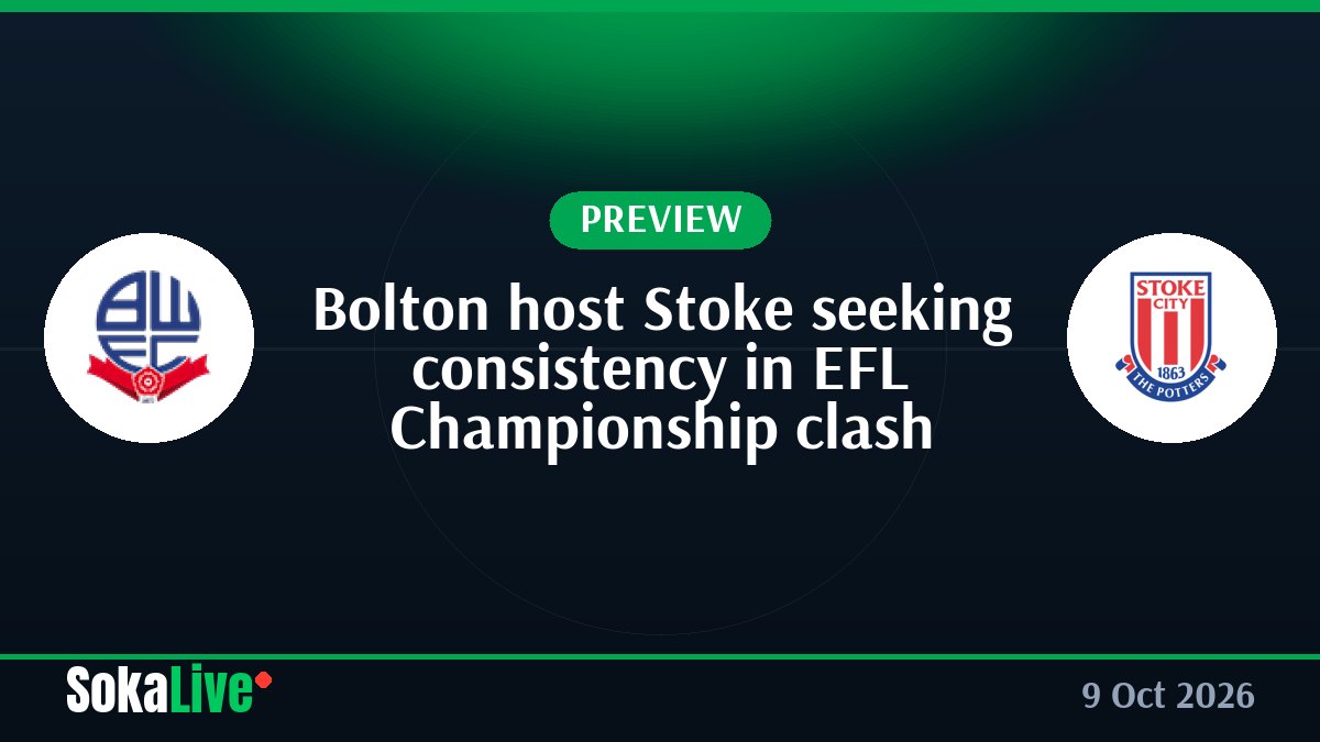 Bolton host Stoke seeking consistency in EFL Championship clash