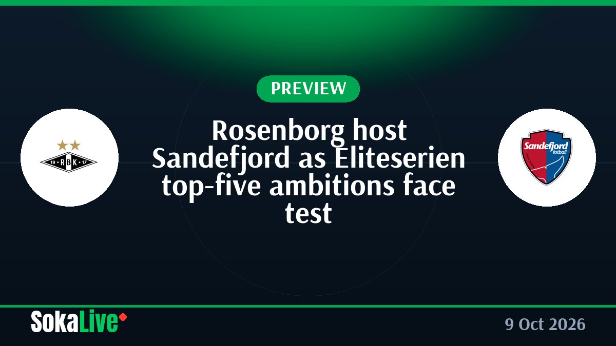 Rosenborg host Sandefjord as Eliteserien top-five ambitions face test