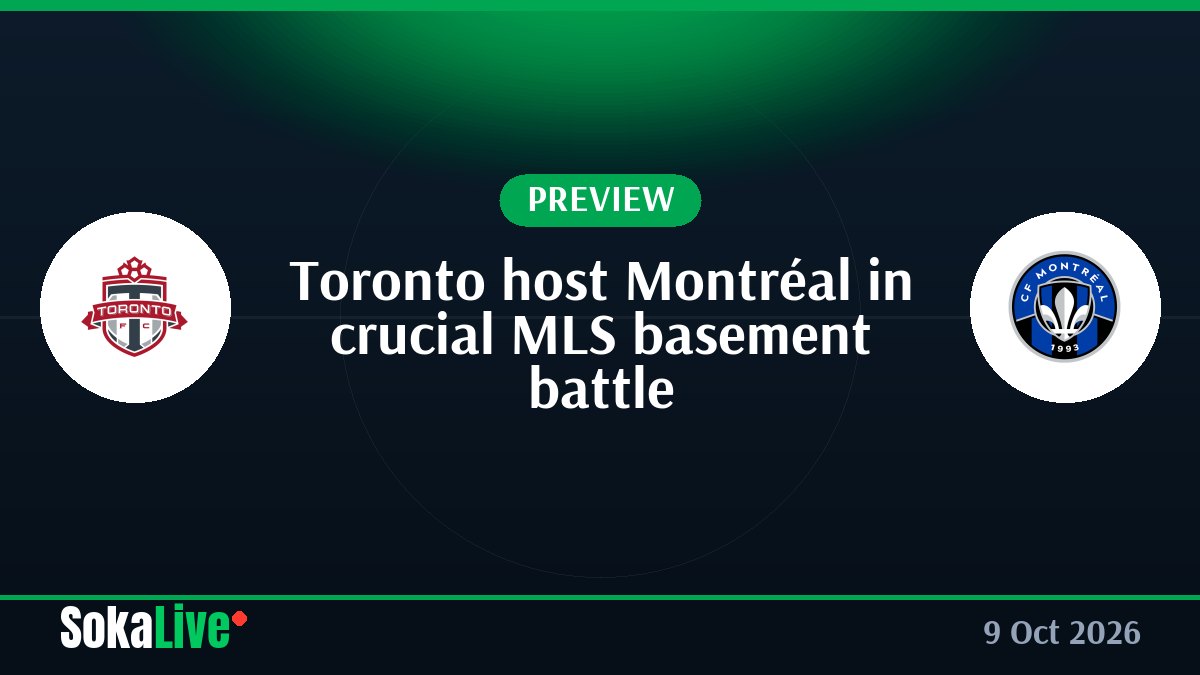 Toronto host Montréal in crucial MLS basement battle