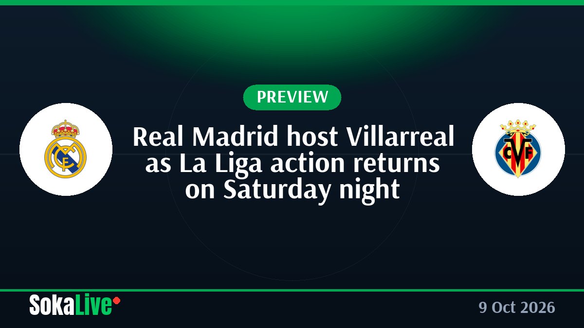 Real Madrid host Villarreal as La Liga action returns on Saturday night