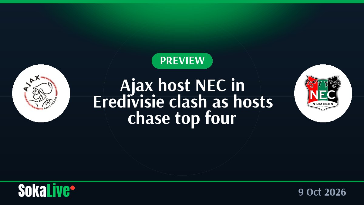 Ajax host NEC in Eredivisie clash as hosts chase top four