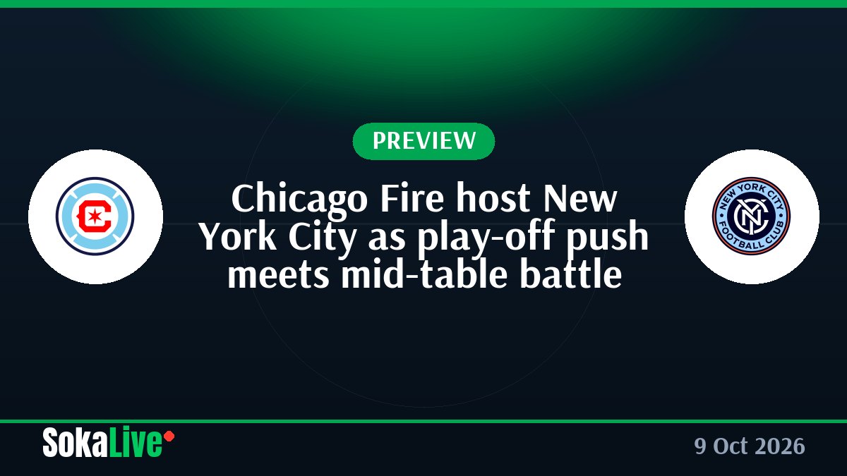 Chicago Fire host New York City as play-off push meets mid-table battle